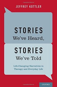 Stories We've Heard, Stories We've Told: Life-Changing Narratives in Therapy and Everyday Life