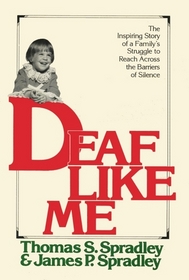 Deaf Like Me: The Inspiring Story of a Family's Struggle to Reach Across the Barriers of Silence