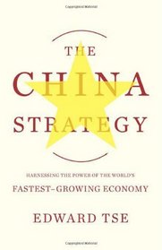 The China Strategy: Harnessing the Power of the World's Fastest-Growing Economy