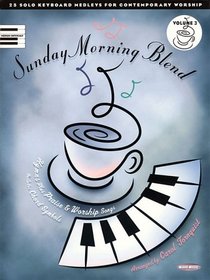 Sunday Morning Blend - Volume 3: 25 Solo Keyboard Medleys for Contemporary Worship