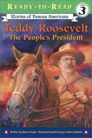 Teddy Roosevelt: The People's President (Stories of Famous Americans) (Ready-to-Read, Level 3)