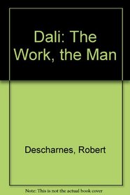 Salvador Dali: The Work the Man