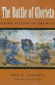 The Battle of Glorieta: Union Victory in the West (Texas Am University Military History Series , No 61)
