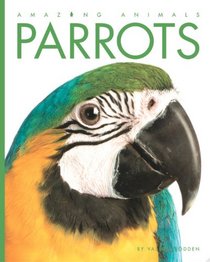 Amazing Animals: Parrots