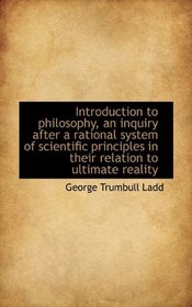 Introduction to philosophy, an inquiry after a rational system of scientific principles in their rel