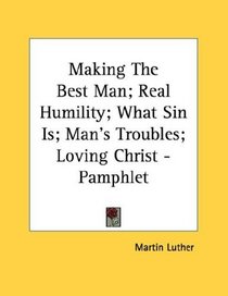 Making The Best Man; Real Humility; What Sin Is; Man's Troubles; Loving Christ - Pamphlet
