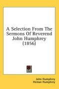A Selection From The Sermons Of Reverend John Humphrey (1856)