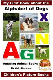 My First Book about the Alphabet of Dogs - Amazing Animal Books - Children's Picture Books