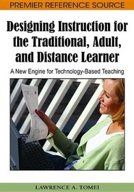 Designing Instruction for the Traditional, Adult, and Distance Learner: A New Engine for Technology-Based Teaching