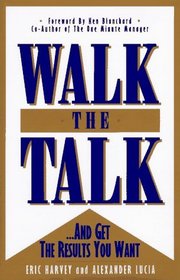 Walk the Talk: And Get the Results You Want