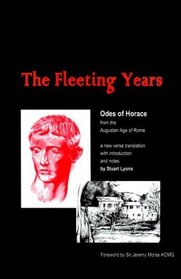 Fleeting Years : Odes of Horace from the Augustan Age of Rome