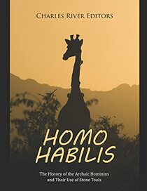 Homo habilis: The History of the Archaic Hominins and Their Use of Stone Tools