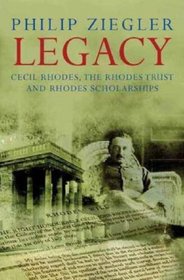 Legacy: Cecil Rhodes, the Rhodes Trust and Rhodes Scholarships