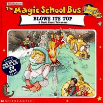 The Magic School Bus  Blows Its Top : A Book About Volcanoes