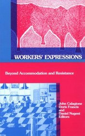 Workers' Expressions: Beyond Accommodation and Resistance (S U N Y Series in the Anthropolgy of Work)