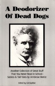 A Deodorizer of Dead Dogs: Another Collection of Great Stuff You Never Read in School Satires & Tall Tales