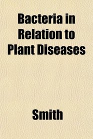 Bacteria in Relation to Plant Diseases