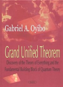 Grand Unified Theorem: Discovery of the Theory of Everything and the Fundamental Building Block of Quantum Theory