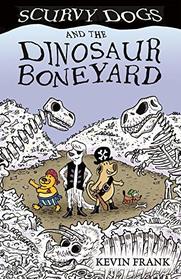 Scurvy Dogs and the Dinosaur Boneyard (Scurvy Dogs, Bk 2)