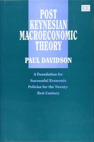 Post Keynesian Macroeconomic Theory: A Foundation for Successful Economic Policies for the Twenty-First Century