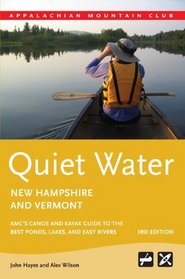 Quiet Water New Hampshire and Vermont, 3rd: AMC's Canoe and Kayak Guide to the Best Ponds, Lakes, and Easy Rivers (AMC Quiet Water Series)