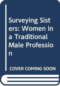 Surveying Sisters: Women in a Traditional Male Profession