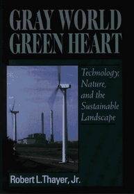Gray World, Green Heart: Technology, Nature and the Sustainable Landscape (Wiley Professional)