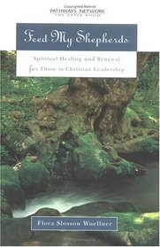 Feed My Shepherds: Spiritual Healing and Renewal for Those in Christian Leadership