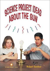 Science Project Ideas About the Sun (Gardner, Robert, Easy Nature Experiments.)