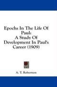 Epochs In The Life Of Paul: A Study Of Development In Paul's Career (1909)