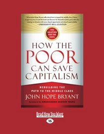 How The Poor Can Save Capitalism: Rebuilding The Path To The Middle Class