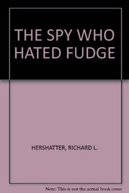 THE SPY WHO HATED FUDGE