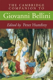 The Cambridge Companion to Giovanni Bellini (Cambridge Companions to the History of Art)