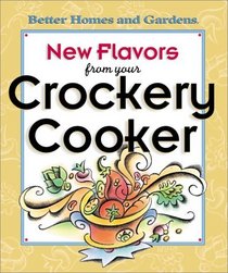 New Flavors from Your Crockery Cooker (Better Homes and Gardens)