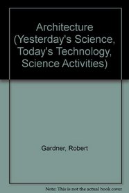 Architecture (Yesterday's Science, Today's Technology)