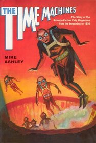 Time Machines : The Story of the Science-Fiction Pulp Magazines from the Beginning to 1950 (Liverpool University Press - Liverpool Science Fiction Texts  Studies)