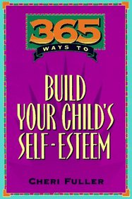 365 Ways to Build Your Child's Self Esteem (365 Ways)