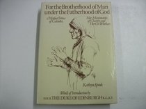 For the Brotherhood of Man Under the Fatherhood of God: Mother Teresa of Calcutta, Her Missionaries of Charity and Her Co-workers