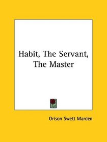 Habit, The Servant, The Master