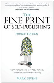 The Fine Print of Self-Publishing, Fourth Edition - Everything You Need to Know About the Costs, Contracts, and Process of Self-Publishing