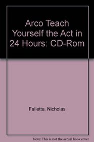 ARCO Teach Yourself the ACT in 24 Hours, with CD-ROM
