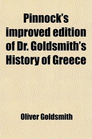 Pinnock's improved edition of Dr. Goldsmith's History of Greece