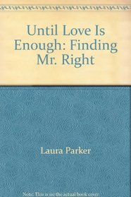 Until Love is Enough (Finding Mr. Right)