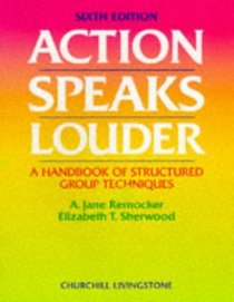 Action Speaks Louder: A Handbook of Structured Group Techniques