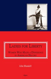 Ladies For Liberty : Women Who Made a Difference in American History