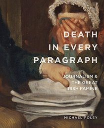 Death in Every Paragraph: Journalism and the Great Irish Famine (Famine Folios)