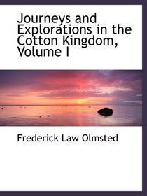 Journeys and Explorations in the Cotton Kingdom, Volume I