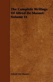 The Complete Writings Of Alfred De Musset: Volume IX