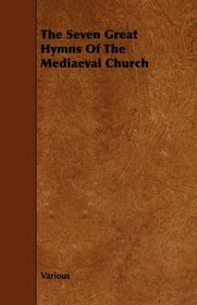 The Seven Great Hymns Of The Mediaeval Church