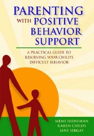 Parenting With Positive Behavior Support: A Practical Guide to Resolving Your Child's Difficult Behavior